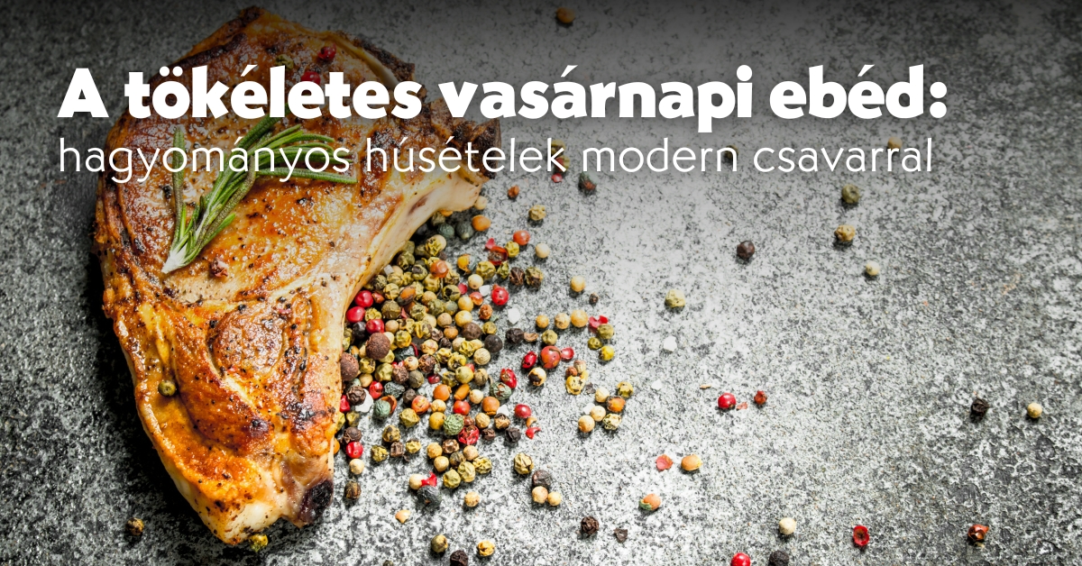 A tökéletes vasárnapi ebéd: hagyományos húsételek modern csavarral