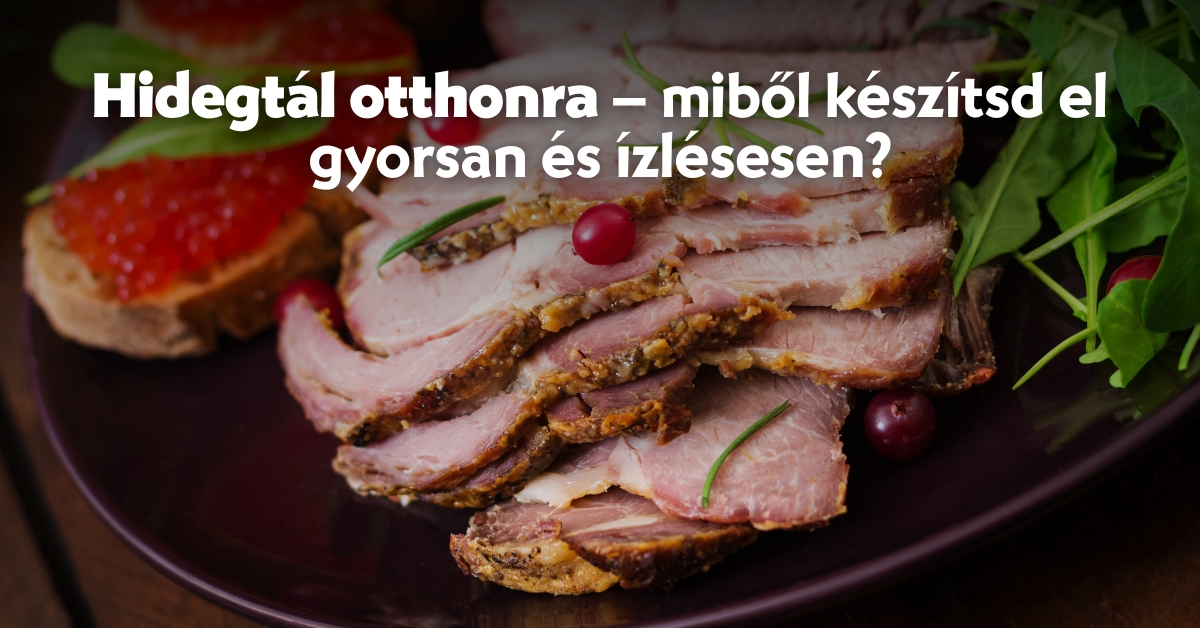 Hidegtál otthonra – miből készítsd el gyorsan és ízlésesen?