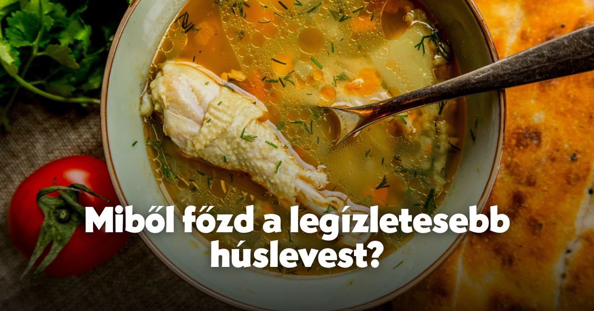 Miből főzd a legízletesebb húslevest?