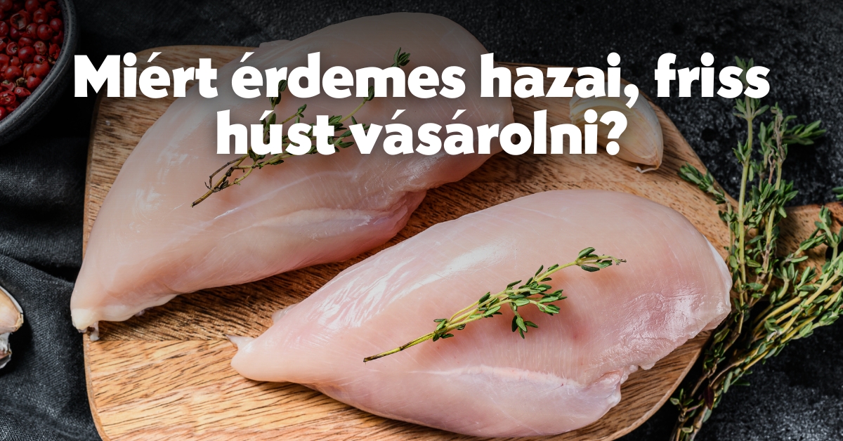 Miért érdemes hazai, friss húst vásárolni?